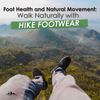 Foot health and natural movement: Walk naturally with Hike Footwear